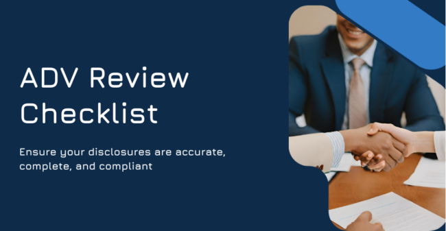 ADV Review Checklist Ensure your disclosures are accurate, complete, and compliant